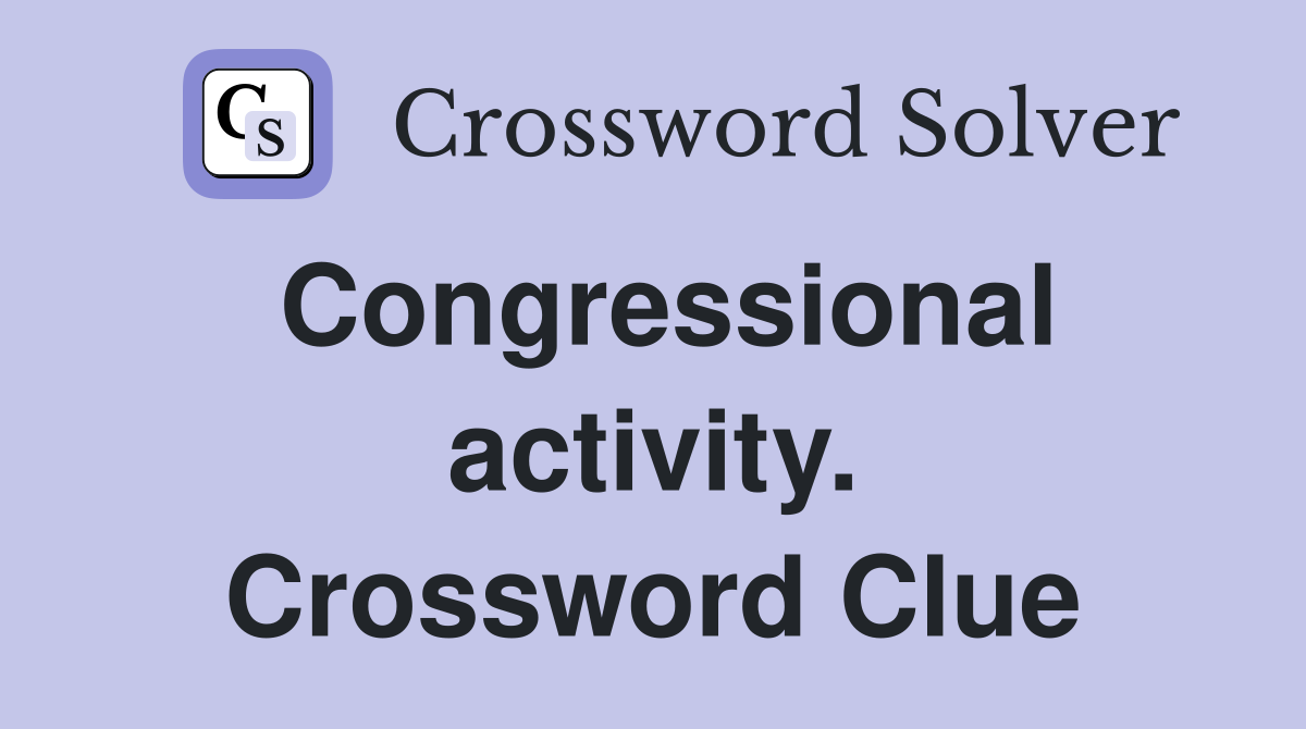 Congressional activity. Crossword Clue