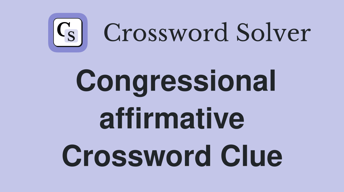 Congressional affirmative Crossword Clue