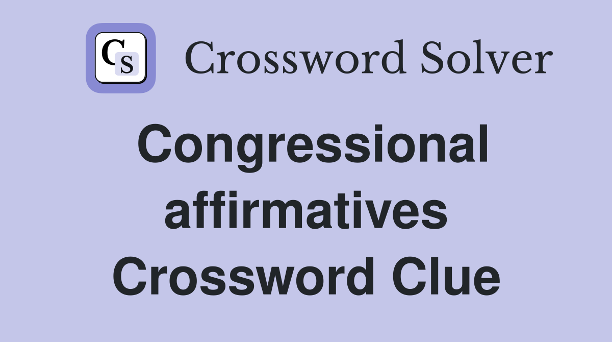 Congressional affirmatives Crossword Clue