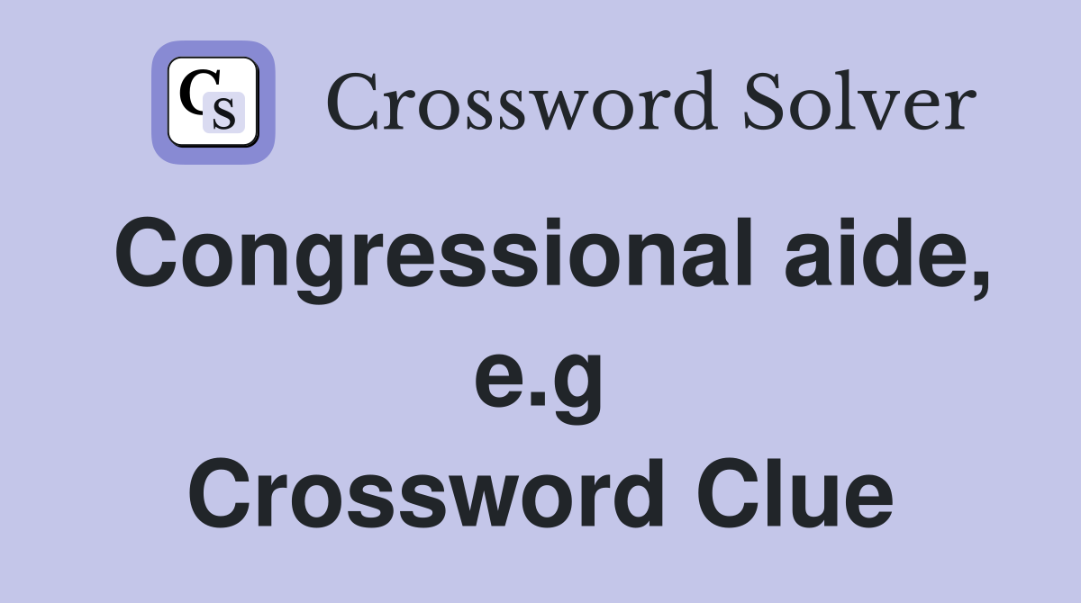 Congressional aide, e.g Crossword Clue
