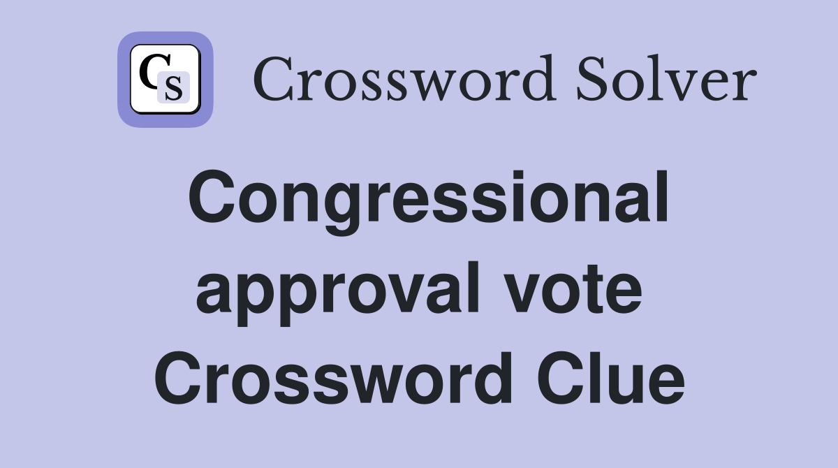 Congressional approval vote Crossword Clue