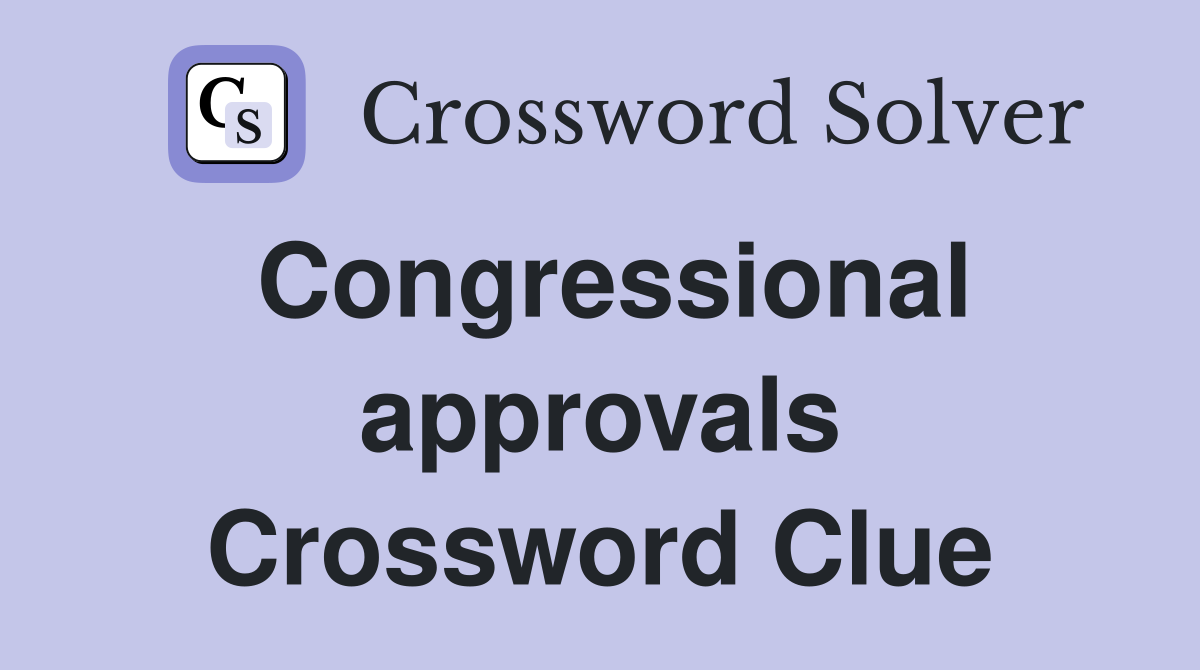 Congressional approvals Crossword Clue