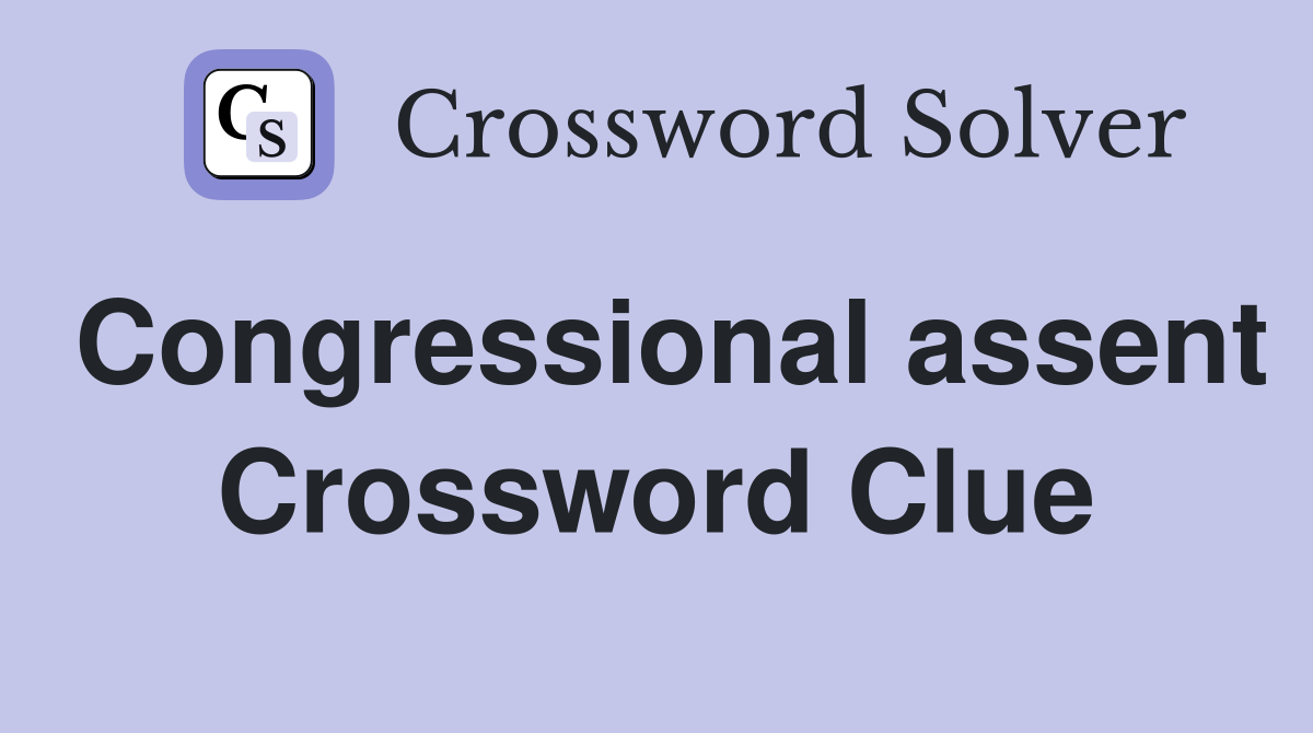 Congressional assent Crossword Clue