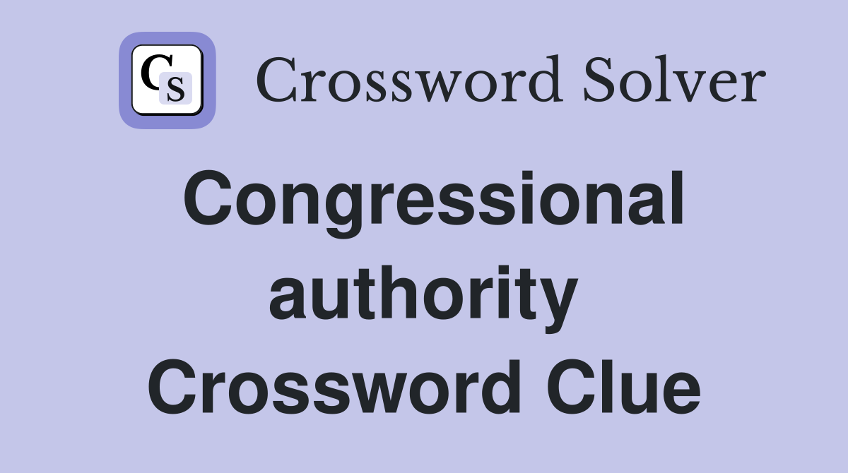 Congressional authority Crossword Clue