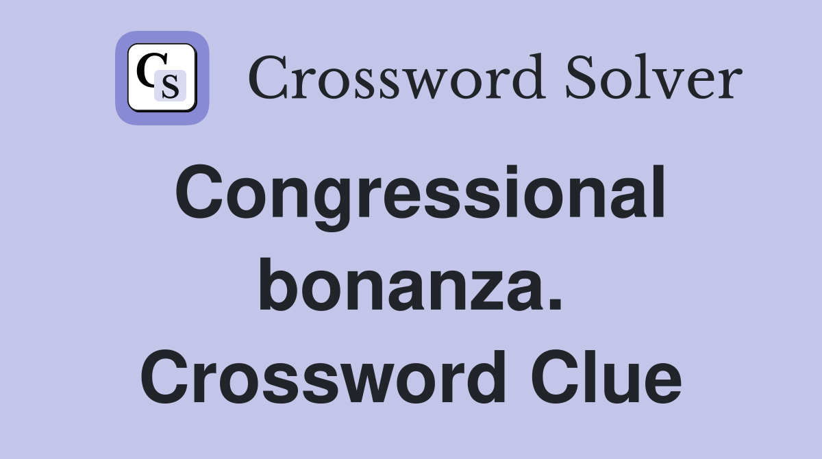 Congressional bonanza. Crossword Clue
