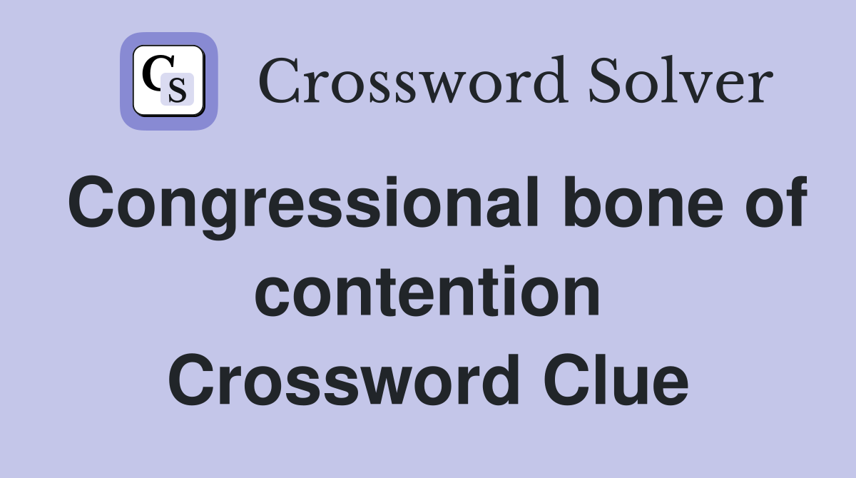 Congressional bone of contention Crossword Clue
