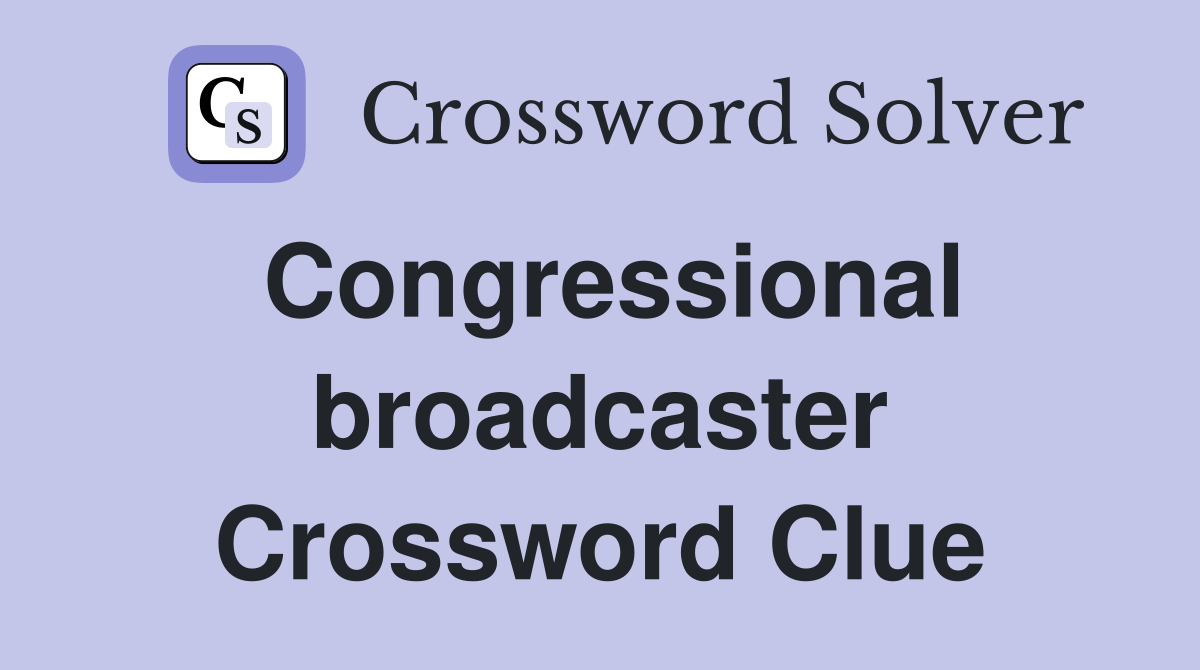 Congressional broadcaster Crossword Clue