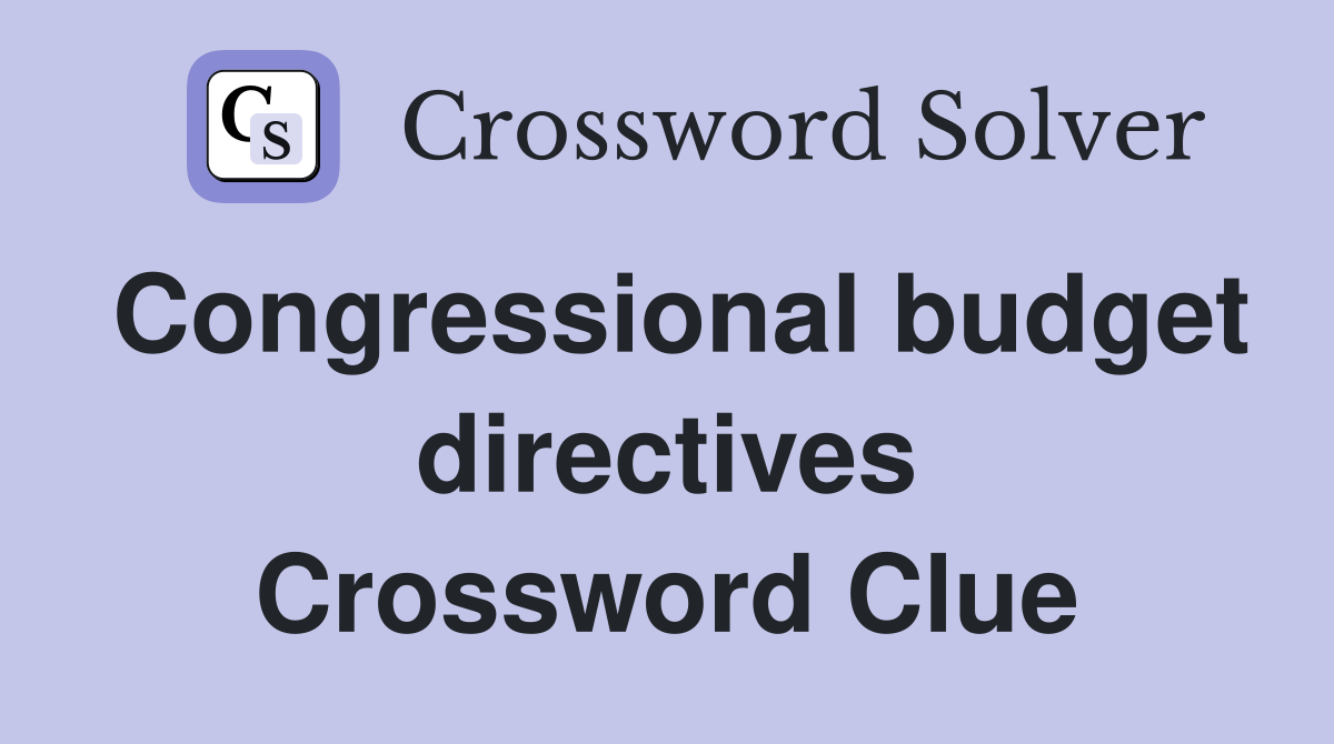 Congressional budget directives Crossword Clue