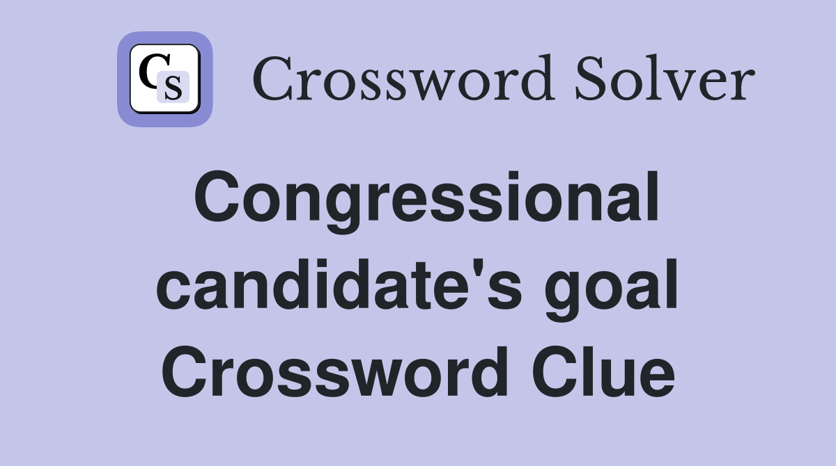 Congressional candidate's goal Crossword Clue