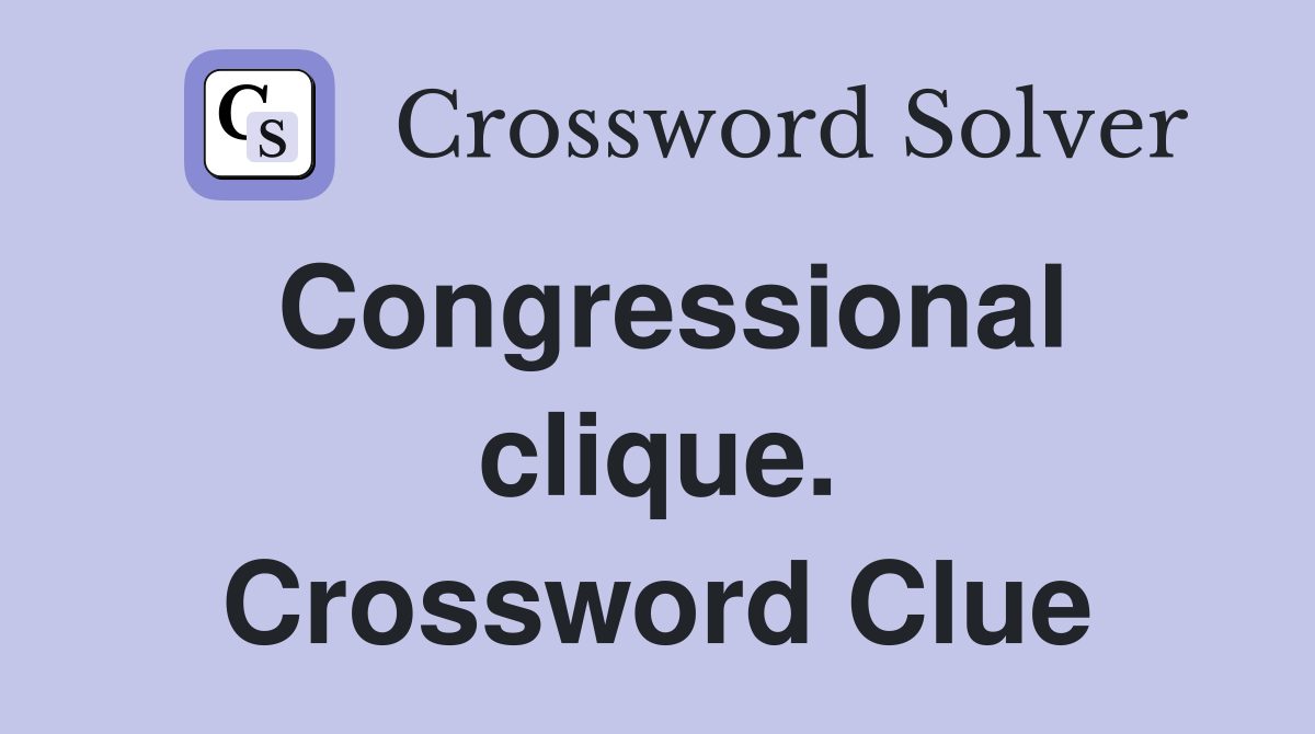 Congressional clique. Crossword Clue