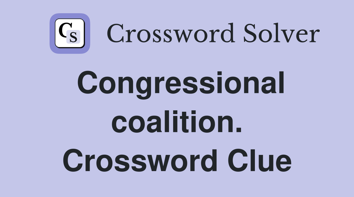 Congressional coalition. Crossword Clue