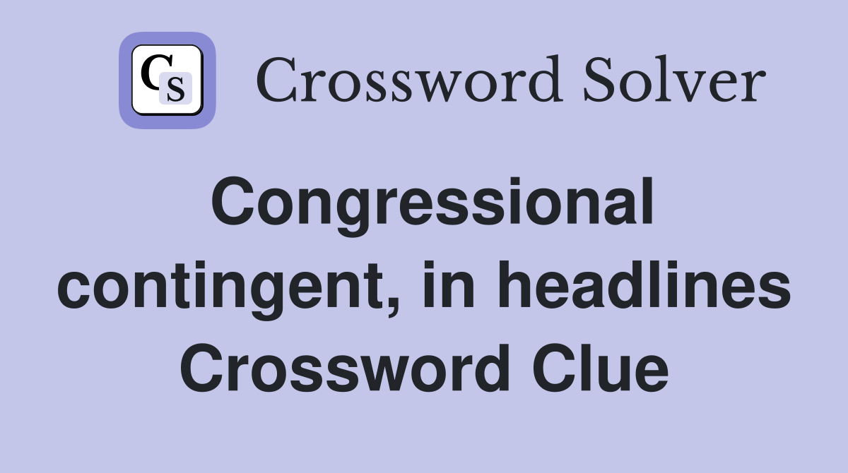 Congressional contingent, in headlines Crossword Clue