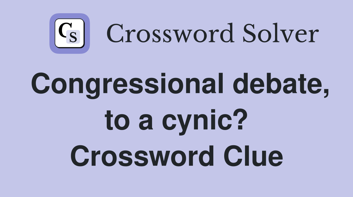 Congressional debate, to a cynic? Crossword Clue