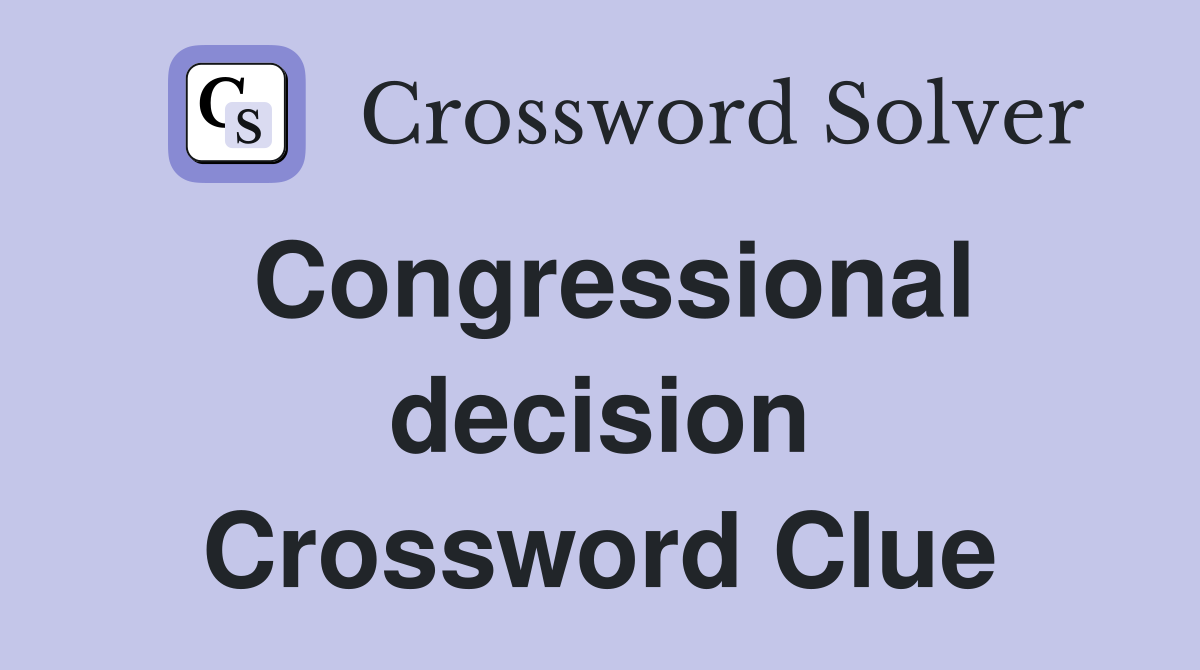 Congressional decision Crossword Clue