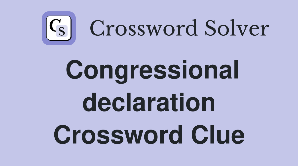 Congressional declaration Crossword Clue