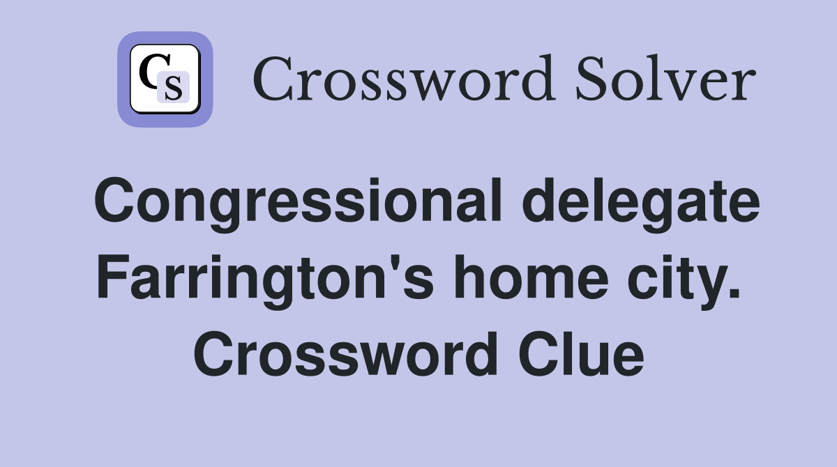 Congressional delegate Farrington's home city. Crossword Clue