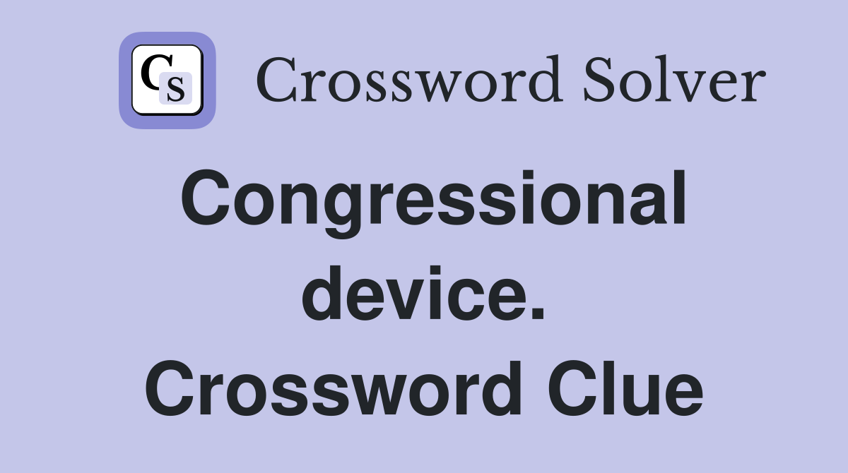 Congressional device. Crossword Clue