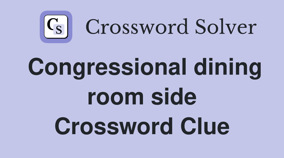 Congressional dining room side Crossword Clue