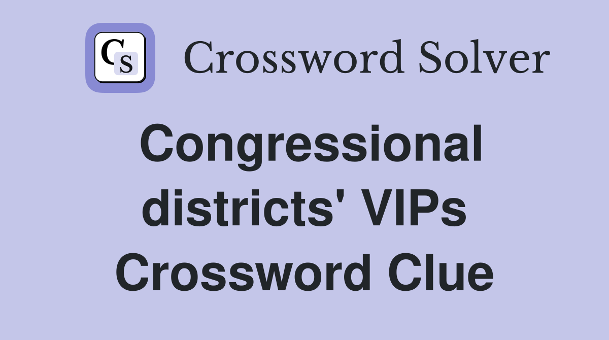 Congressional districts' VIPs Crossword Clue