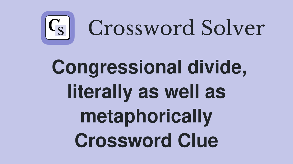 Congressional divide, literally as well as metaphorically Crossword Clue