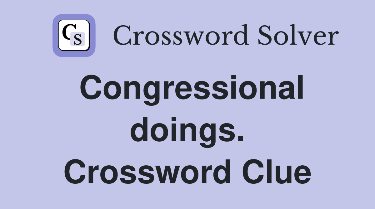 Congressional doings. Crossword Clue