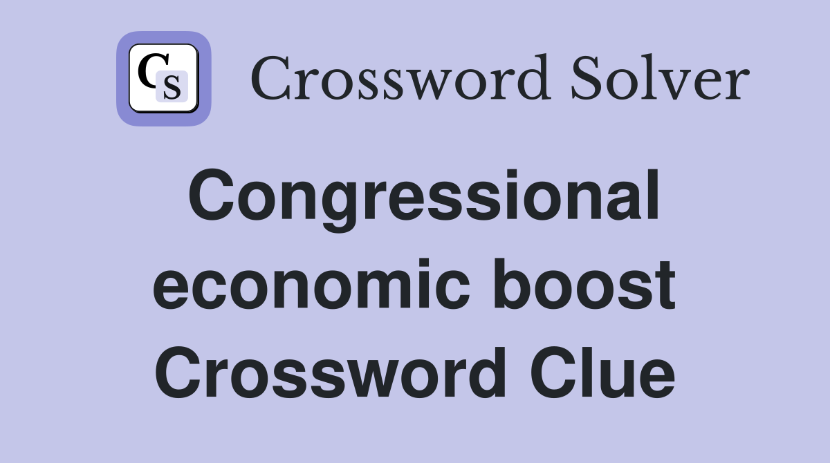 Congressional economic boost Crossword Clue