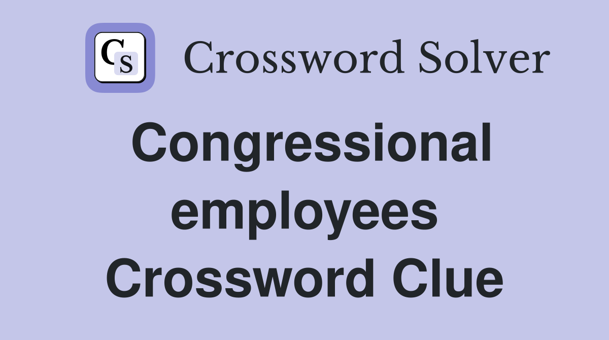 Congressional employees Crossword Clue