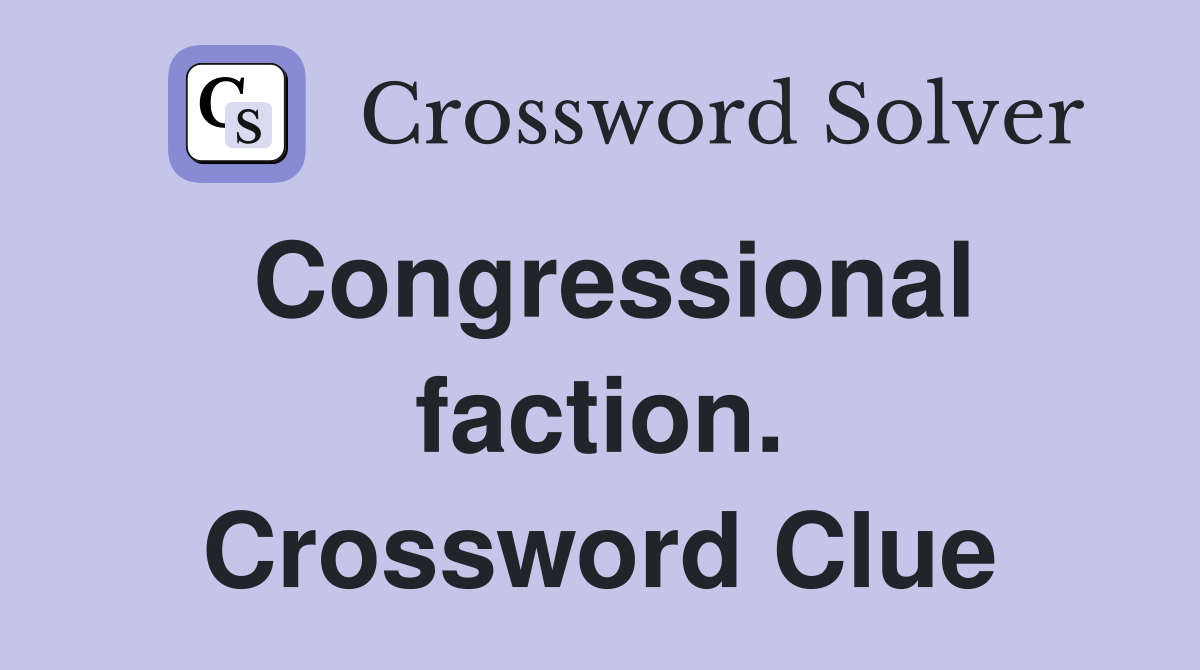Congressional faction. Crossword Clue