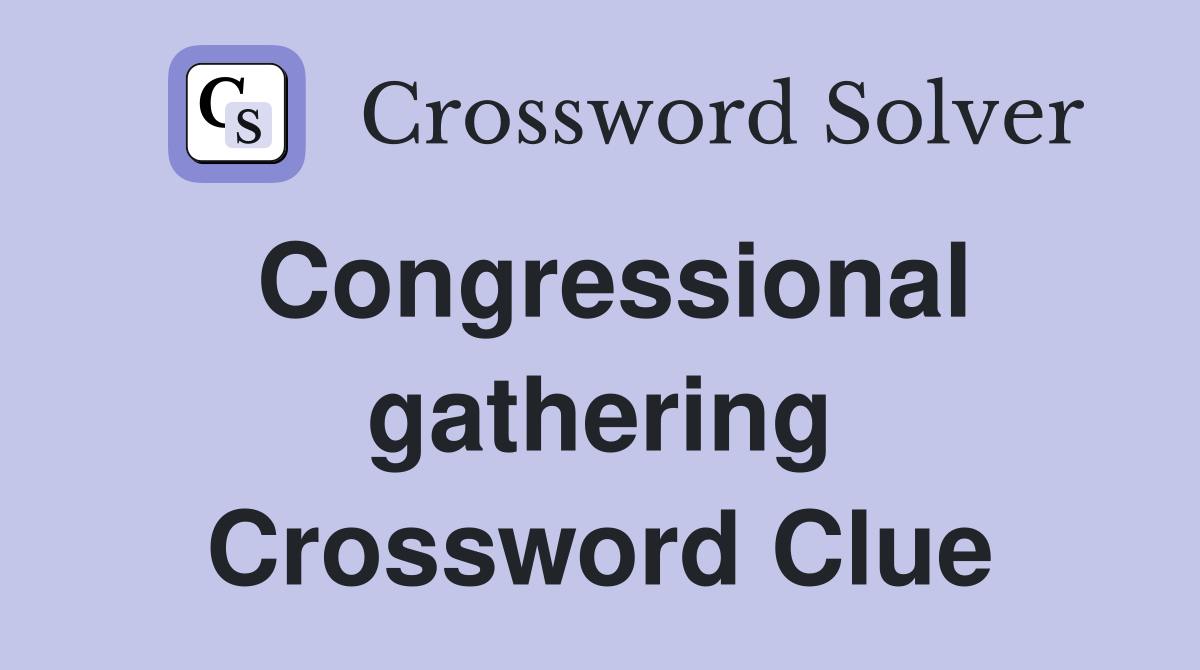 Congressional gathering Crossword Clue