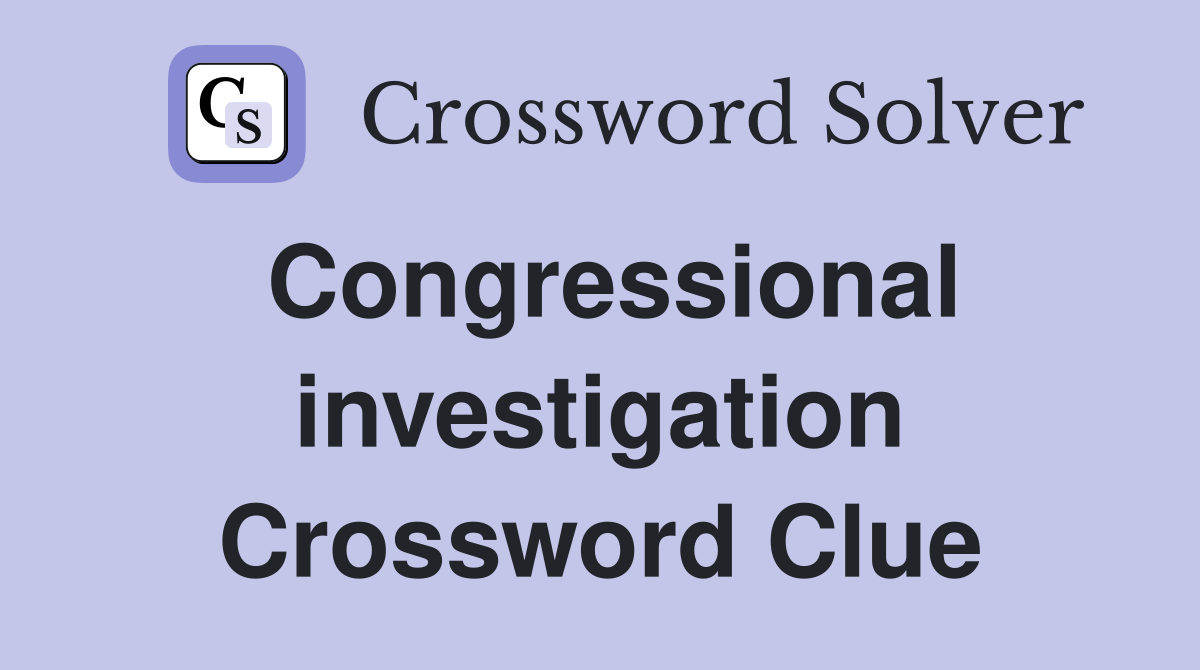 Congressional investigation Crossword Clue