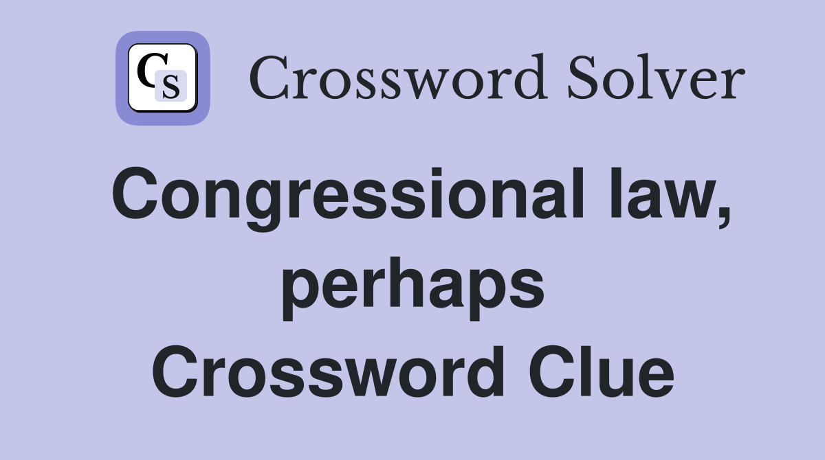 Congressional law, perhaps Crossword Clue