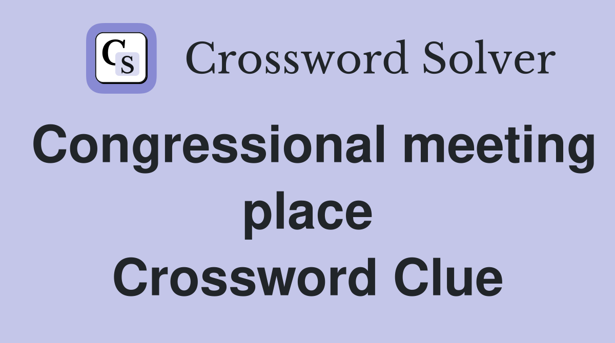 Congressional meeting place Crossword Clue