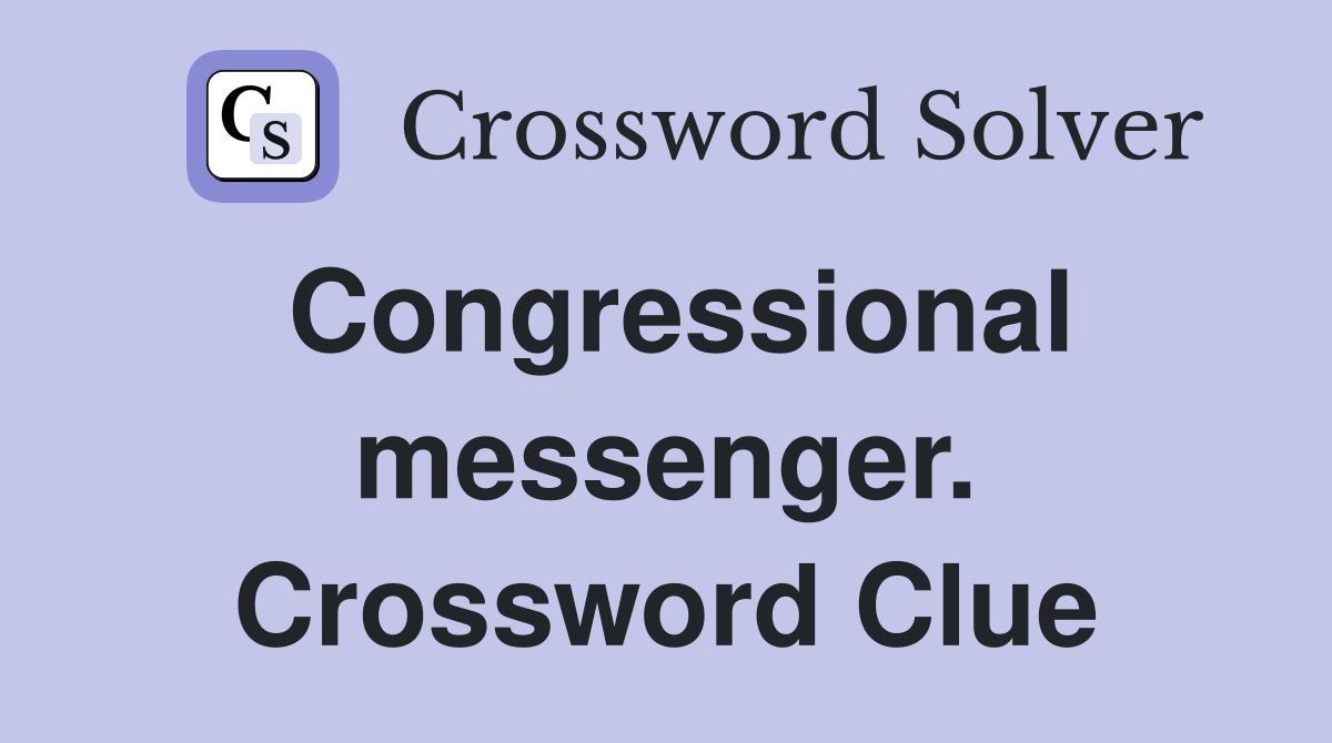 Congressional messenger. Crossword Clue