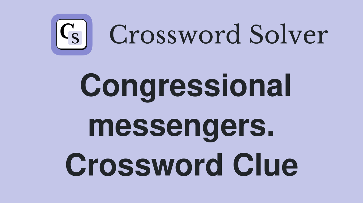 Congressional messengers. Crossword Clue