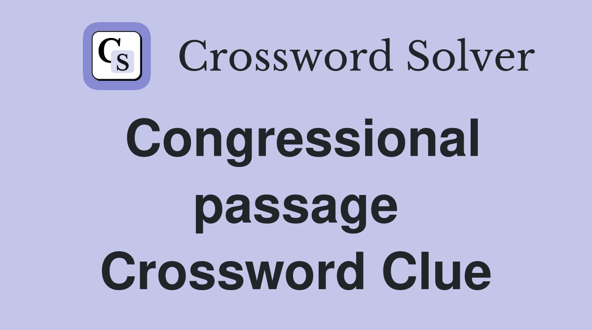 Congressional passage Crossword Clue