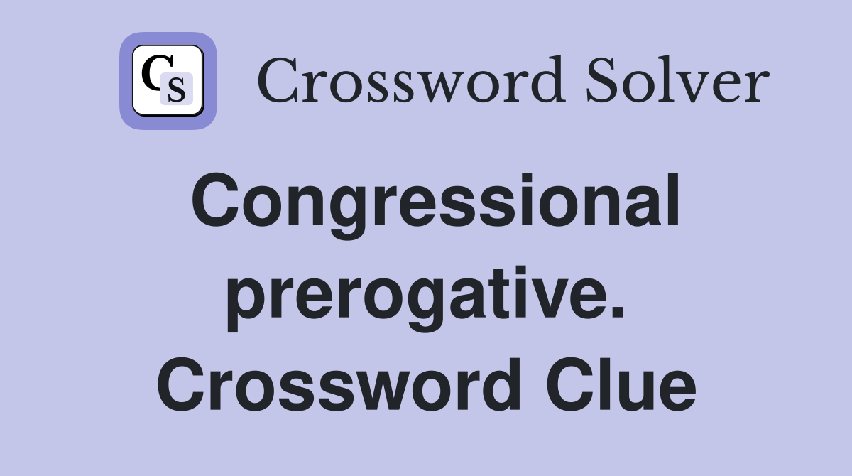 Congressional prerogative. Crossword Clue