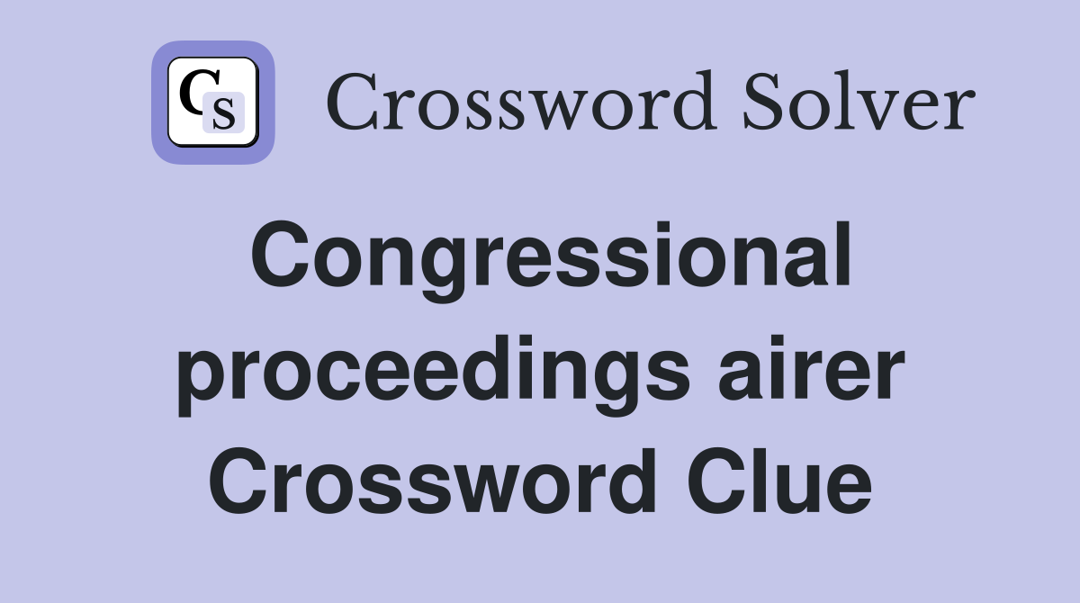 Congressional proceedings airer Crossword Clue