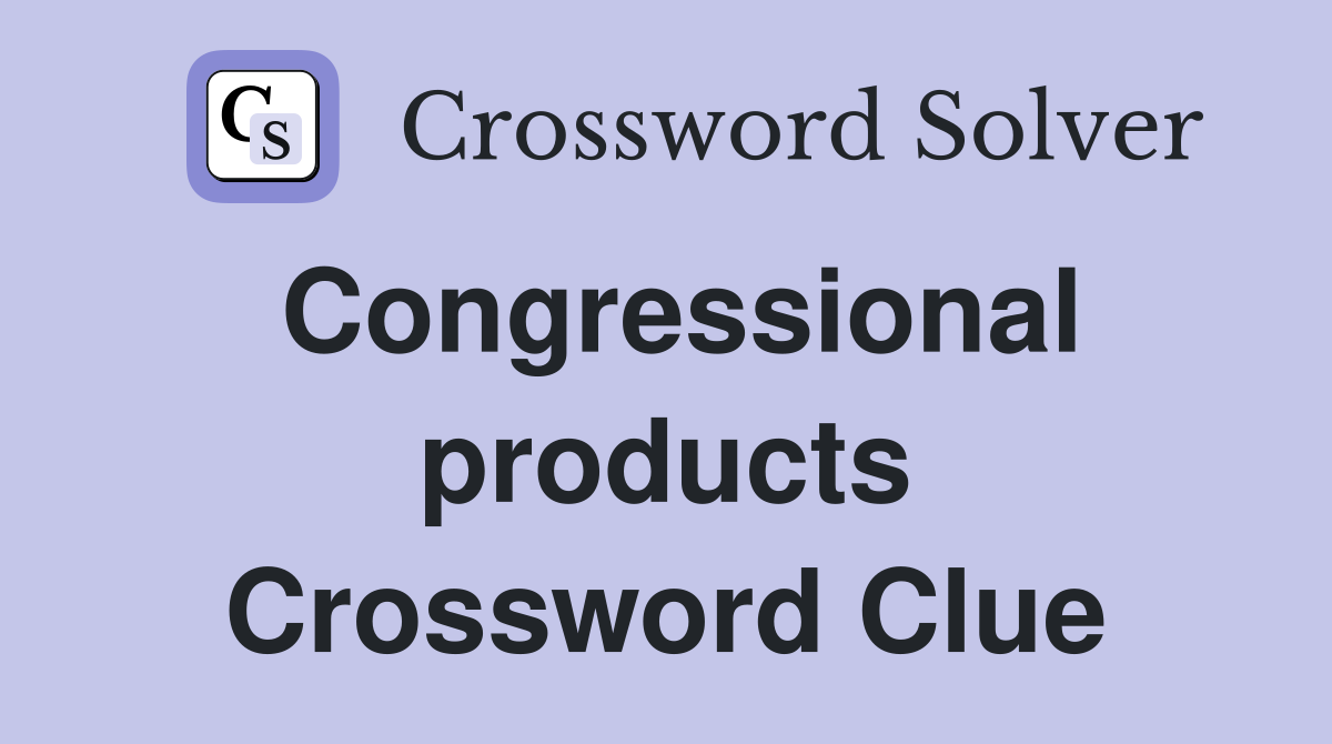 Congressional products Crossword Clue
