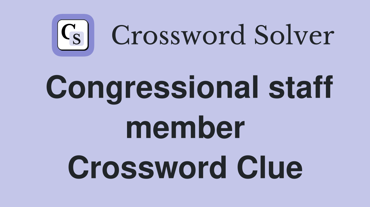 Congressional staff member Crossword Clue