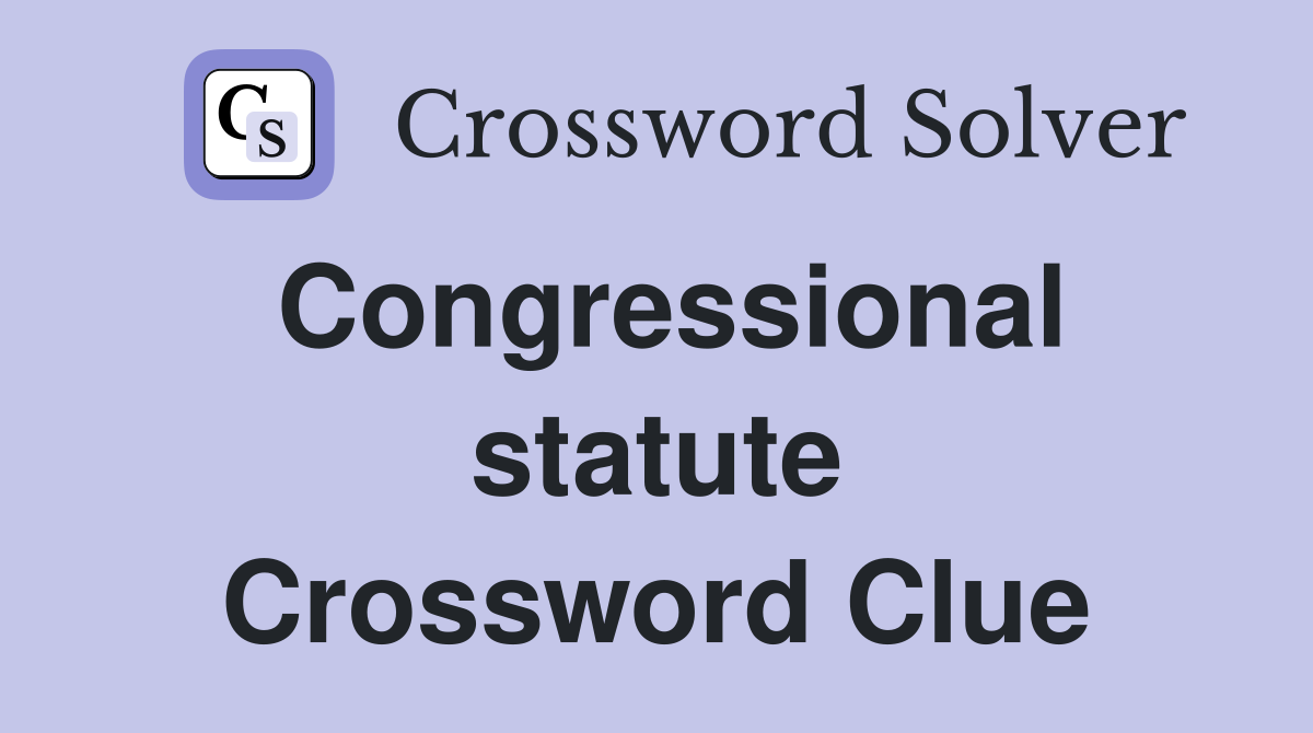 Congressional statute Crossword Clue