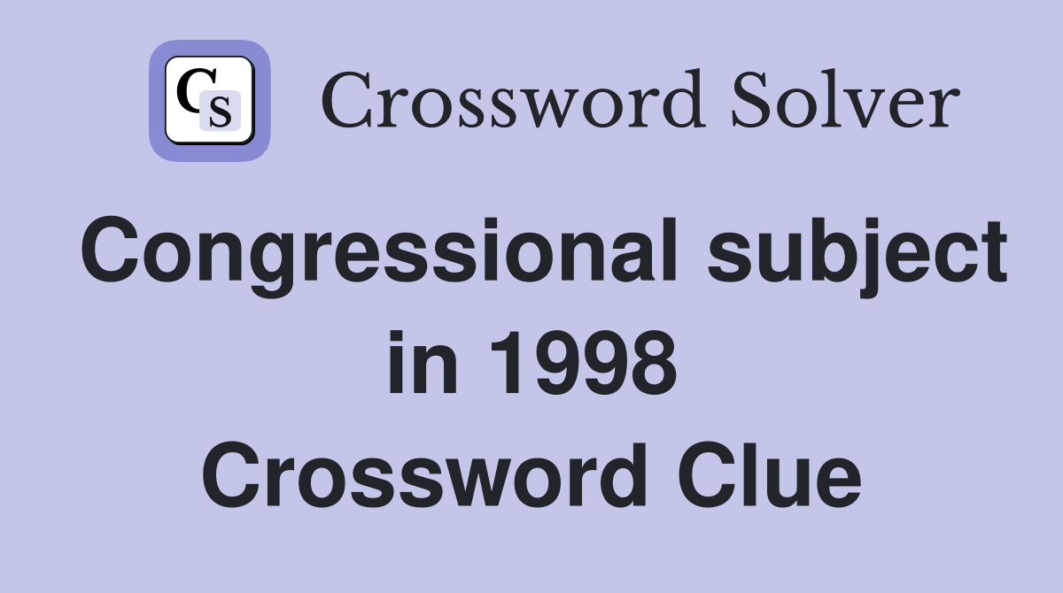 Congressional subject in 1998 Crossword Clue
