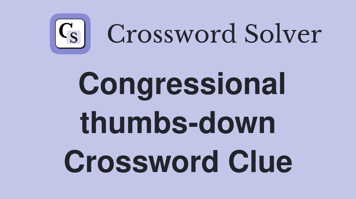 Congressional thumbs-down Crossword Clue