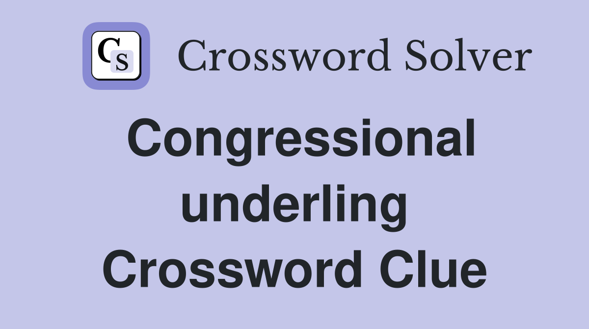 Congressional underling Crossword Clue