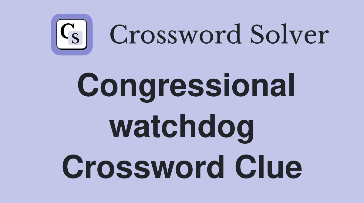 Congressional watchdog Crossword Clue