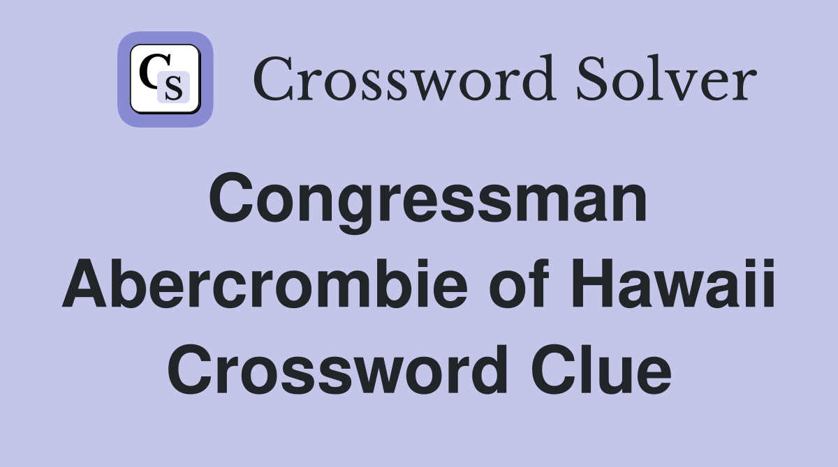 Congressman Abercrombie of Hawaii Crossword Clue
