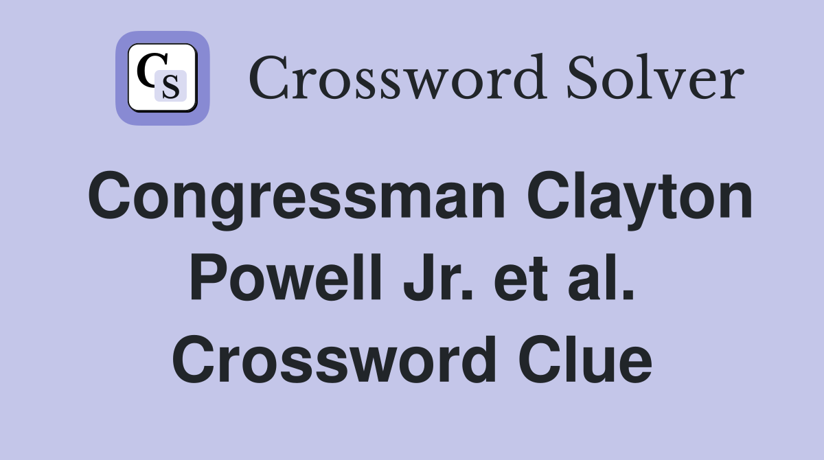 Congressman Clayton Powell Jr. et al. Crossword Clue