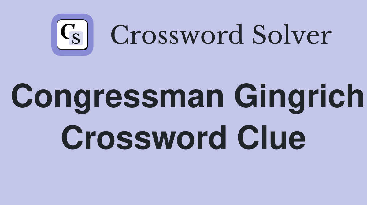 Congressman Gingrich Crossword Clue