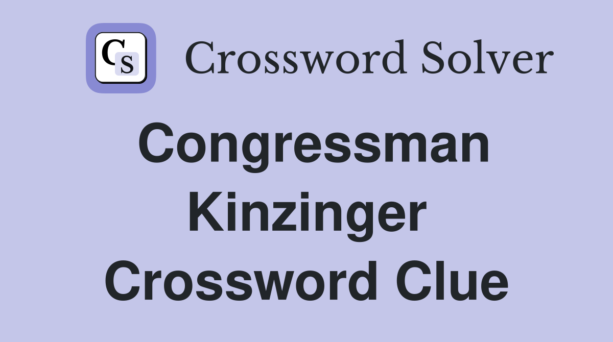 Congressman Kinzinger Crossword Clue