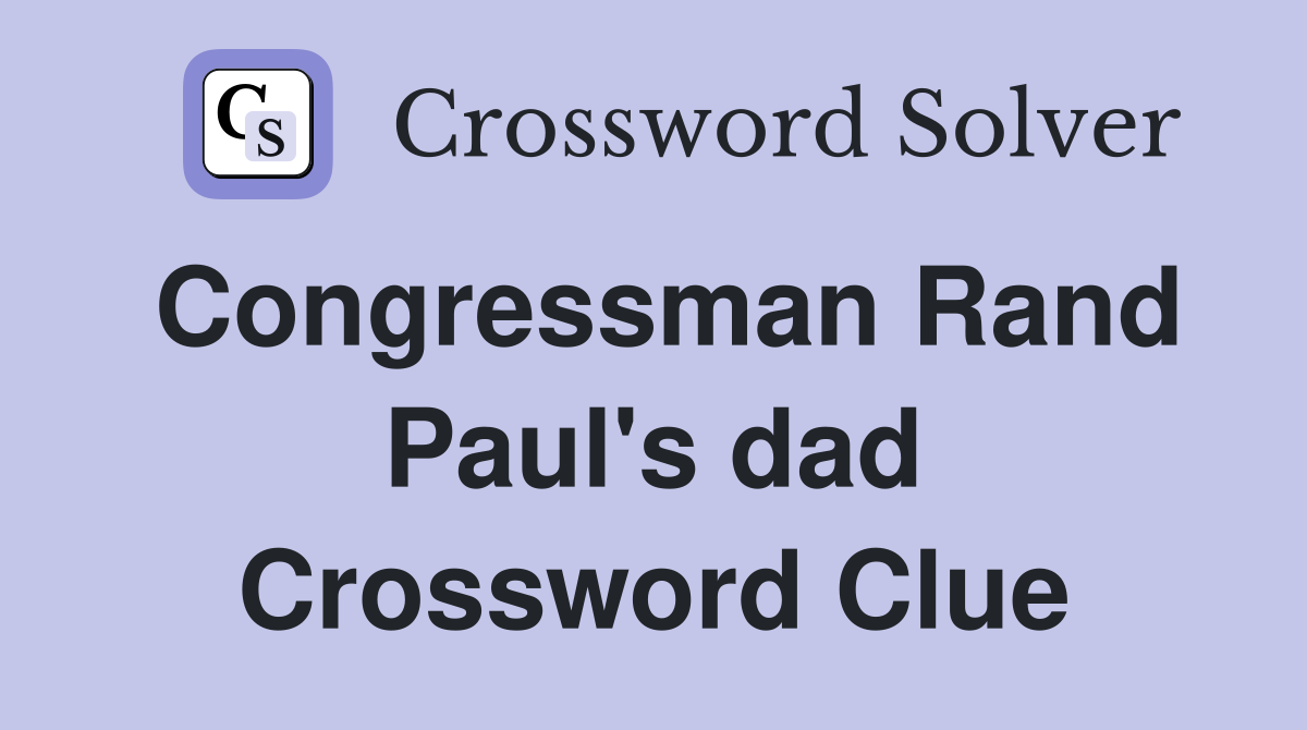 Congressman Rand Paul's dad Crossword Clue