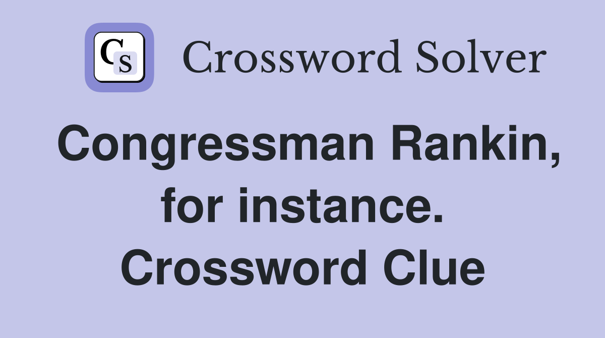 Congressman Rankin, for instance. Crossword Clue